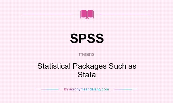 What does SPSS mean? It stands for Statistical Packages Such as Stata