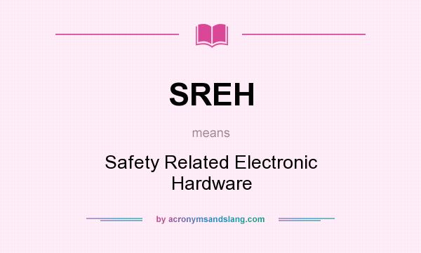 What does SREH mean? It stands for Safety Related Electronic Hardware