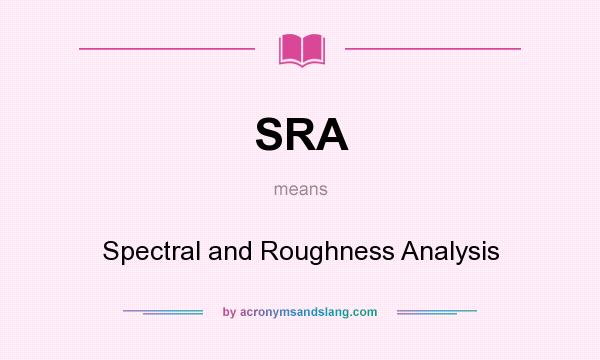 What does SRA mean? It stands for Spectral and Roughness Analysis