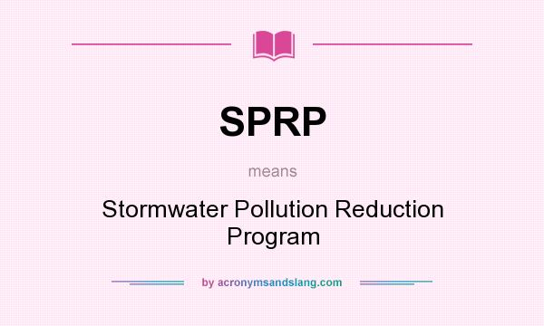 What does SPRP mean? It stands for Stormwater Pollution Reduction Program
