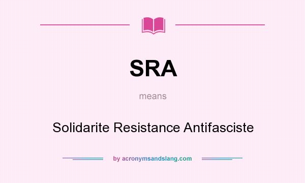 What does SRA mean? It stands for Solidarite Resistance Antifasciste
