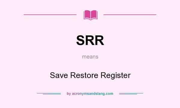 What does SRR mean? It stands for Save Restore Register