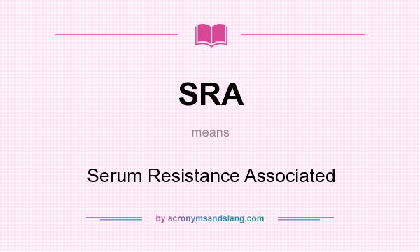 What does SRA mean? It stands for Serum Resistance Associated