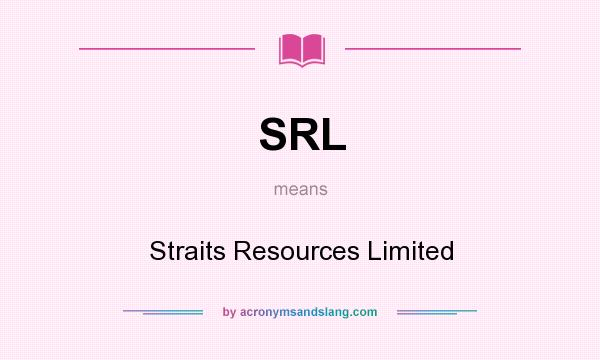 What does SRL mean? It stands for Straits Resources Limited