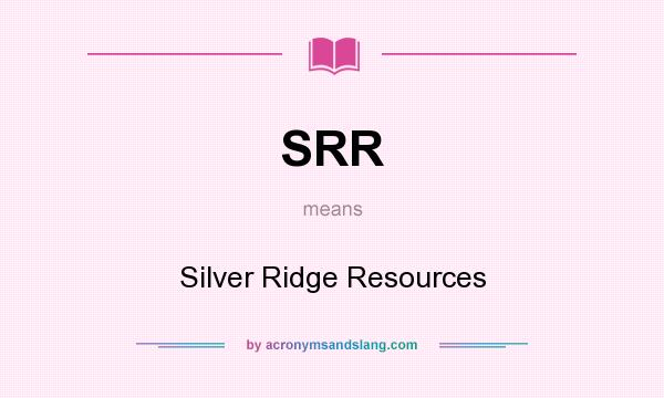 What does SRR mean? It stands for Silver Ridge Resources