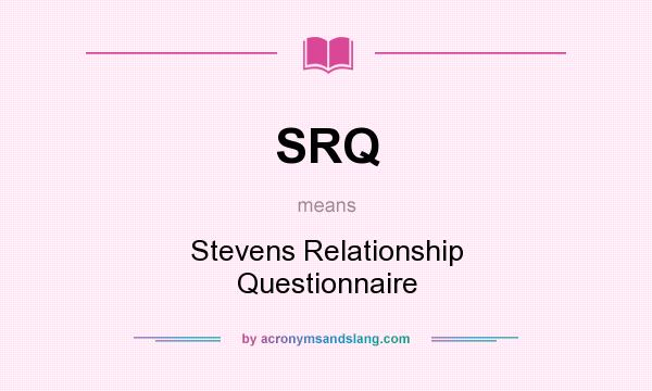 What does SRQ mean? It stands for Stevens Relationship Questionnaire