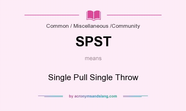What does SPST mean? It stands for Single Pull Single Throw