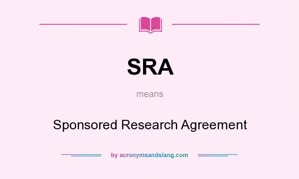 What does SRA mean? It stands for Sponsored Research Agreement