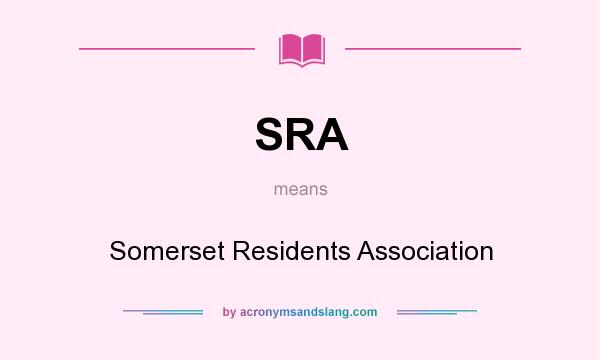 What does SRA mean? It stands for Somerset Residents Association