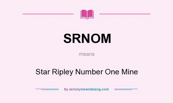 What does SRNOM mean? It stands for Star Ripley Number One Mine