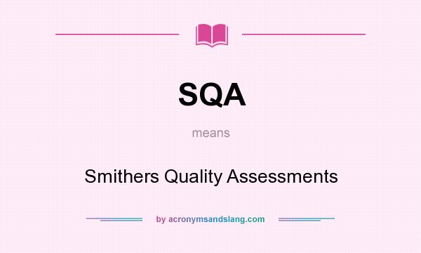 What does SQA mean? It stands for Smithers Quality Assessments