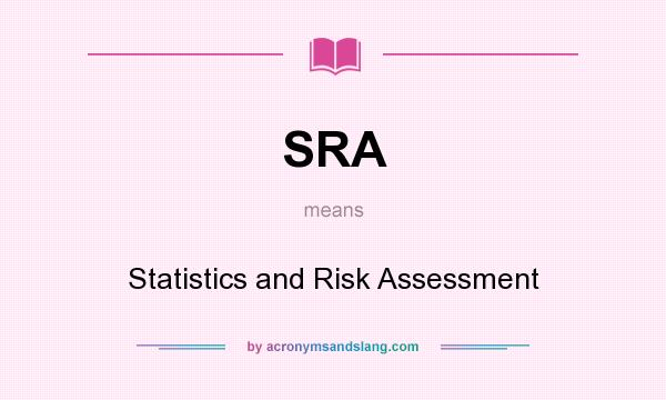 What does SRA mean? It stands for Statistics and Risk Assessment