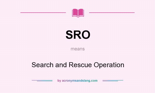 What does SRO mean? It stands for Search and Rescue Operation