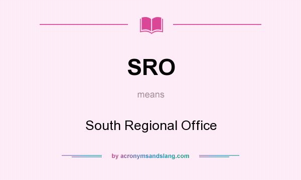 What does SRO mean? It stands for South Regional Office