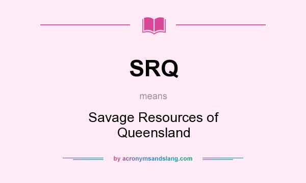 What does SRQ mean? It stands for Savage Resources of Queensland
