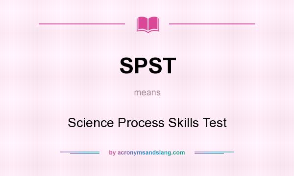 What does SPST mean? It stands for Science Process Skills Test