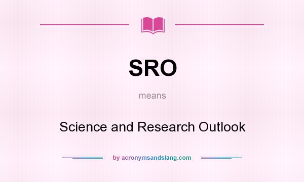 What does SRO mean? It stands for Science and Research Outlook