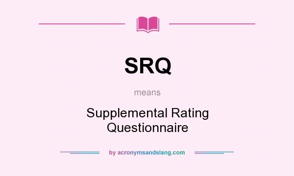 What does SRQ mean? It stands for Supplemental Rating Questionnaire