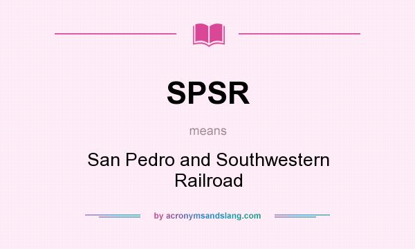 What does SPSR mean? It stands for San Pedro and Southwestern Railroad