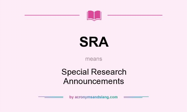What does SRA mean? It stands for Special Research Announcements