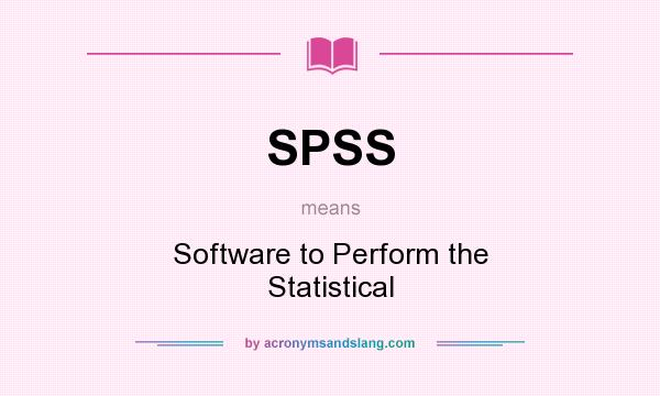 What does SPSS mean? It stands for Software to Perform the Statistical