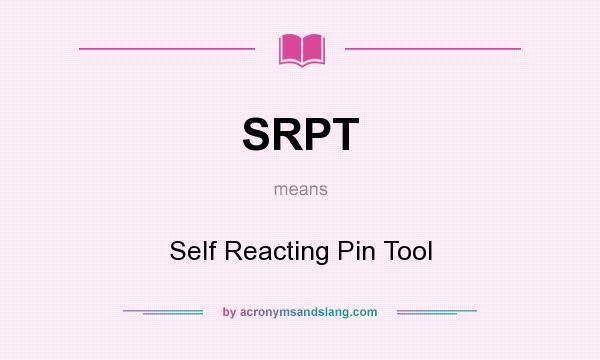 What does SRPT mean? It stands for Self Reacting Pin Tool