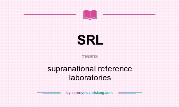 What does SRL mean? It stands for supranational reference laboratories