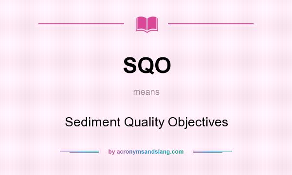 What does SQO mean? It stands for Sediment Quality Objectives