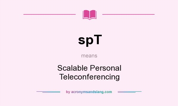 What does spT mean? It stands for Scalable Personal Teleconferencing