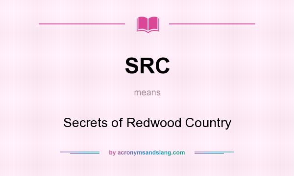 What does SRC mean? It stands for Secrets of Redwood Country