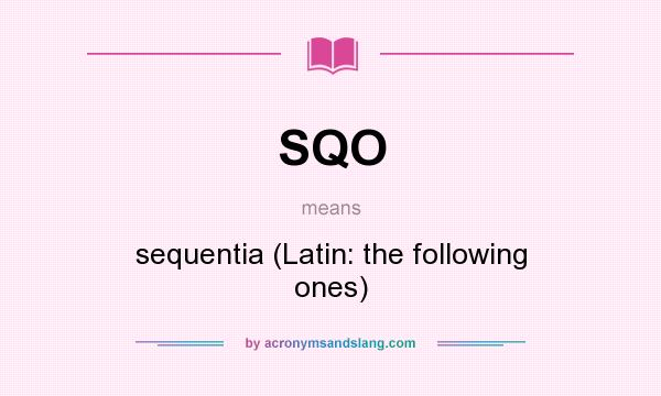 What does SQO mean? It stands for sequentia (Latin: the following ones)