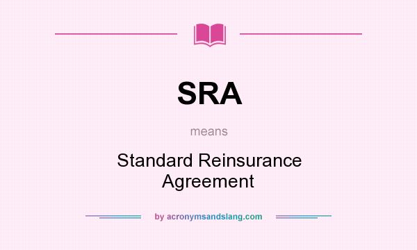 What does SRA mean? It stands for Standard Reinsurance Agreement