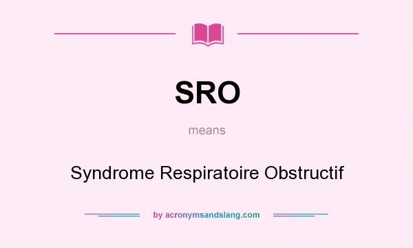 What does SRO mean? It stands for Syndrome Respiratoire Obstructif