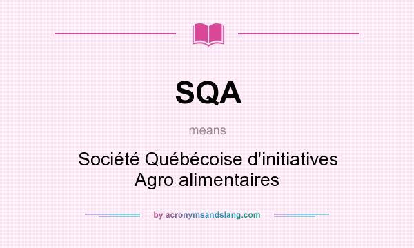 What does SQA mean? It stands for Société Québécoise d`initiatives Agro alimentaires