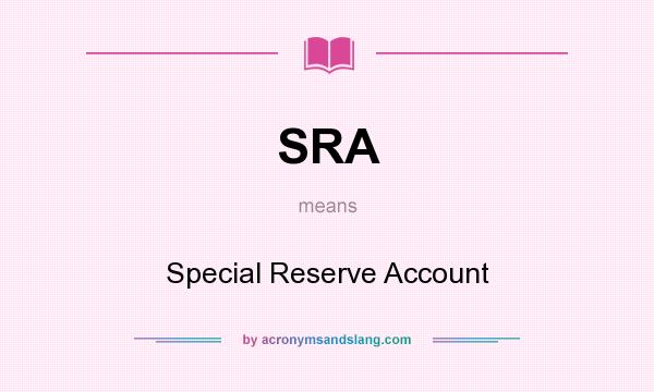 What does SRA mean? It stands for Special Reserve Account
