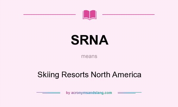 What does SRNA mean? It stands for Skiing Resorts North America