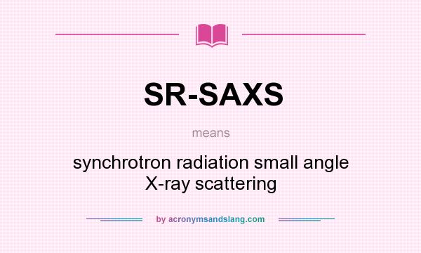 What does SR-SAXS mean? It stands for synchrotron radiation small angle X-ray scattering