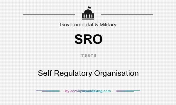 What does SRO mean? It stands for Self Regulatory Organisation