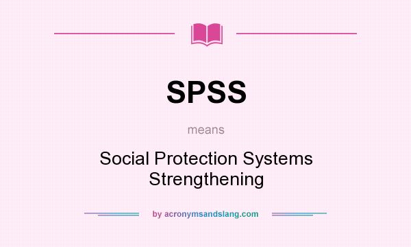 What does SPSS mean? It stands for Social Protection Systems Strengthening