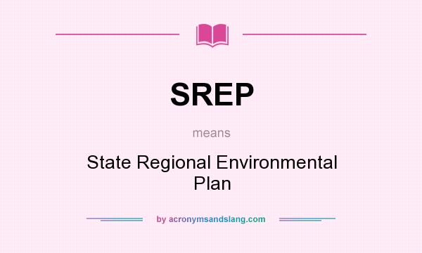 What does SREP mean? It stands for State Regional Environmental Plan