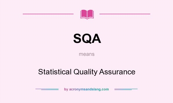 What does SQA mean? It stands for Statistical Quality Assurance