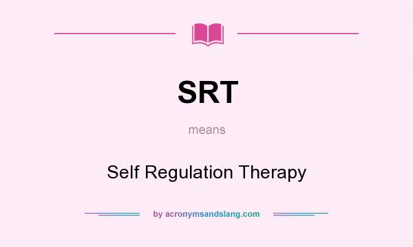 What does SRT mean? It stands for Self Regulation Therapy