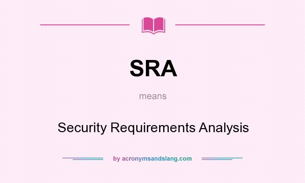 What does SRA mean? It stands for Security Requirements Analysis