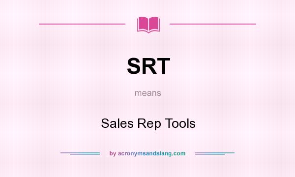 What does SRT mean? It stands for Sales Rep Tools