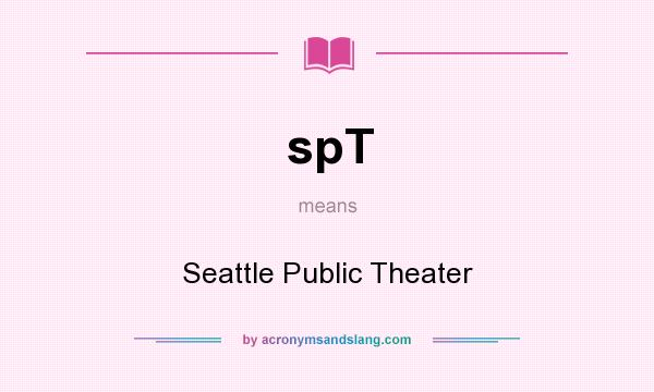 What does spT mean? It stands for Seattle Public Theater