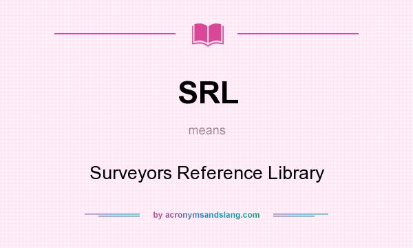 What does SRL mean? It stands for Surveyors Reference Library