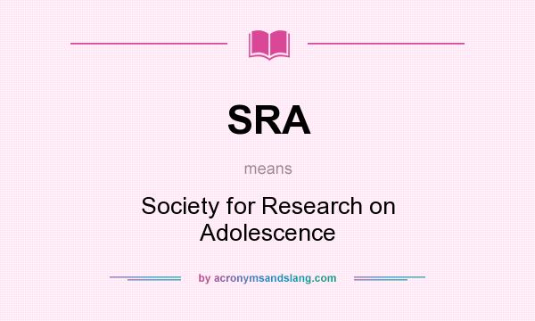 What does SRA mean? It stands for Society for Research on Adolescence