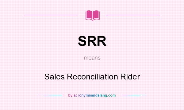 What does SRR mean? It stands for Sales Reconciliation Rider
