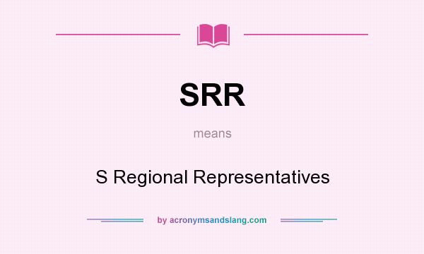 What does SRR mean? It stands for S Regional Representatives