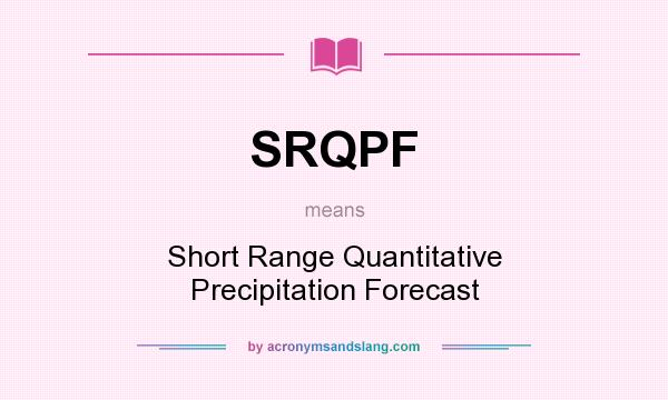 What does SRQPF mean? It stands for Short Range Quantitative Precipitation Forecast